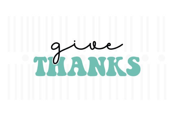 Give Thanks,Thanksgiving SVG: A Perfect Graphics Asset for Crafts
