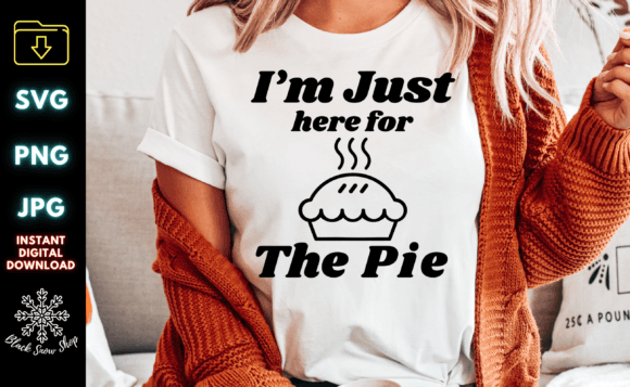 I’m Just Here Pie SVG: Graphics for Thanksgiving Crafts