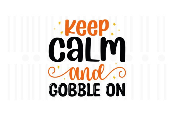 Keep Calm and Gobble On: A Thanksgiving SVG for Crafters