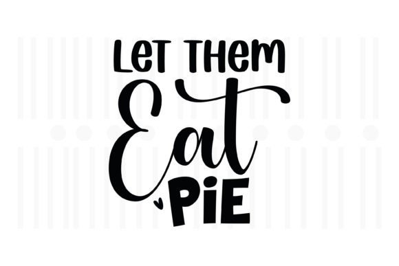 Let Them Eat Pie, Thanksgiving SVG: A Graphics Gem for Crafts
