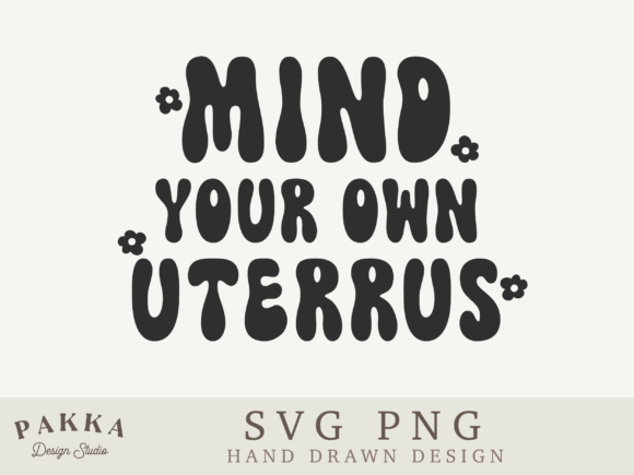 Mind Your Own Uterus Svg Png: A Bold Graphics Asset for Crafts