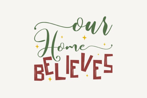 Our Home Believes,Christmas SVG: A Versatile Graphics Asset for Crafts