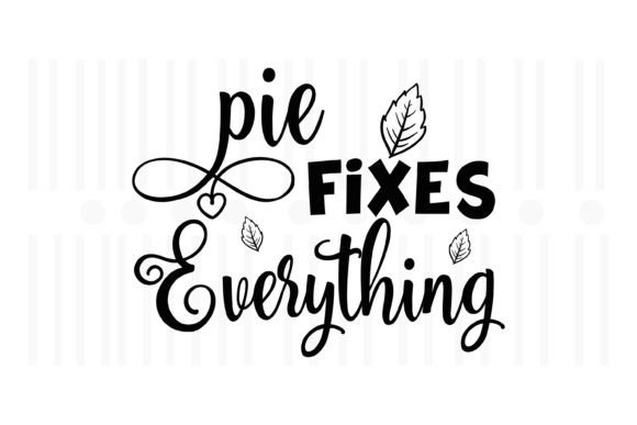 Pie Fixes Everything: A Versatile Thanksgiving SVG for Crafts