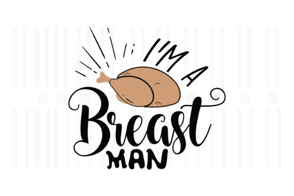 Review: I m a Breast Man,Thanksgiving SVG for Graphics & Crafts